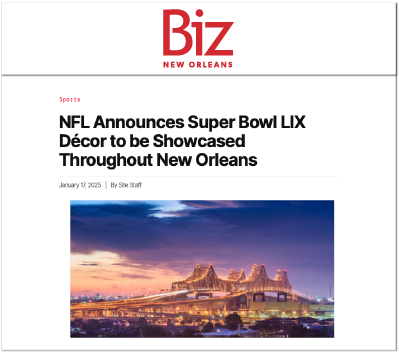 Media Coverage - Biz New Orleans writes "NFL Announces Super Bowl LIX Decor to be Showcased Throughout New Orleans"