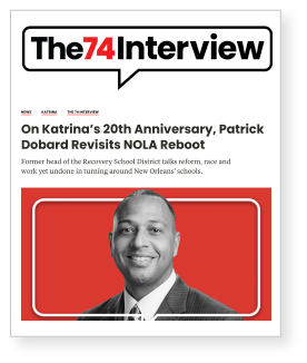 PAID MEDIA Clipping - The 74 interview writes "On Katrina's 20th Anniversary, Patrick Dobard Revisits NOLA Reboot"